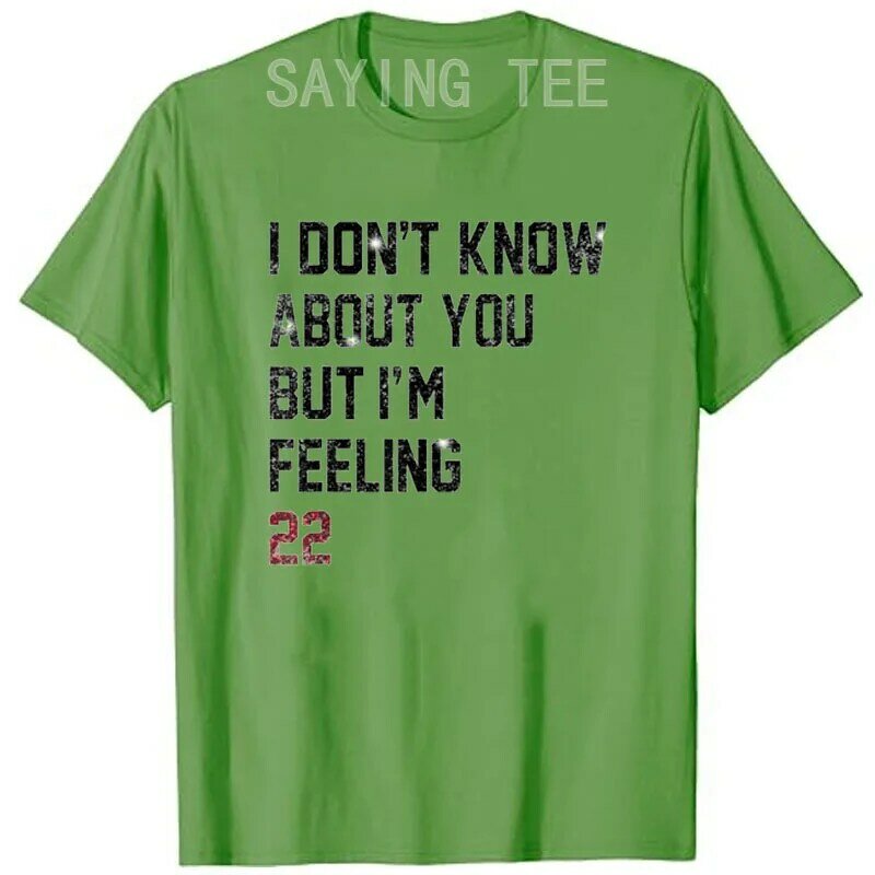 I Don't Know about You But I'm Feeling 22 T-Shirt Letters Printed Saying Tee Short Sleeve Graphic Outfits Novelty Birthday Gifts