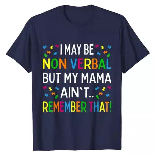 I May Be Non Verbal But My Mama Ain't Remember That Autism T-Shirt Funny Autism-Awareness Support Graphic Tee Top Sayings Outfit