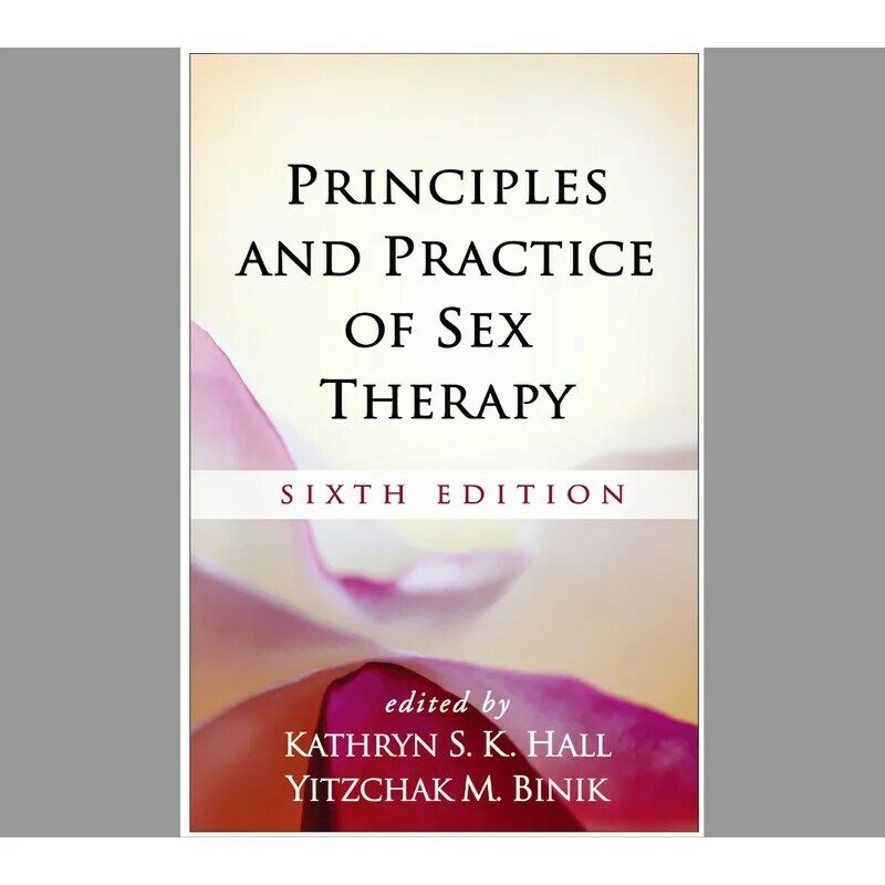 Principles And Practice Of Sex Therapy, Sixth Edition