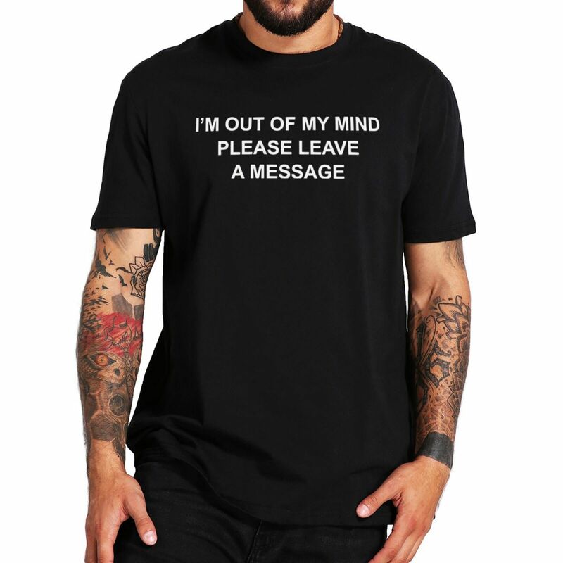 Unisex O-Neck T Shirt, Estou Fora de Minha Mente, Por favor, Deixe um Mensagem, Citações Engraçadas, Piadas Tee, 100% Algodão, Tamanho da UE