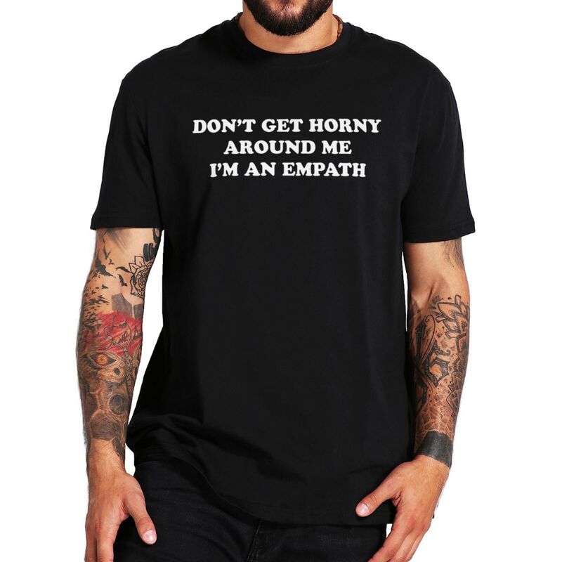T-shirt Don't Get Horny Around Me, Humor Jokes, Funny Slang, Y2K Tee, Y-100% Cotton, Soft, Casual, Unisex, EU Size