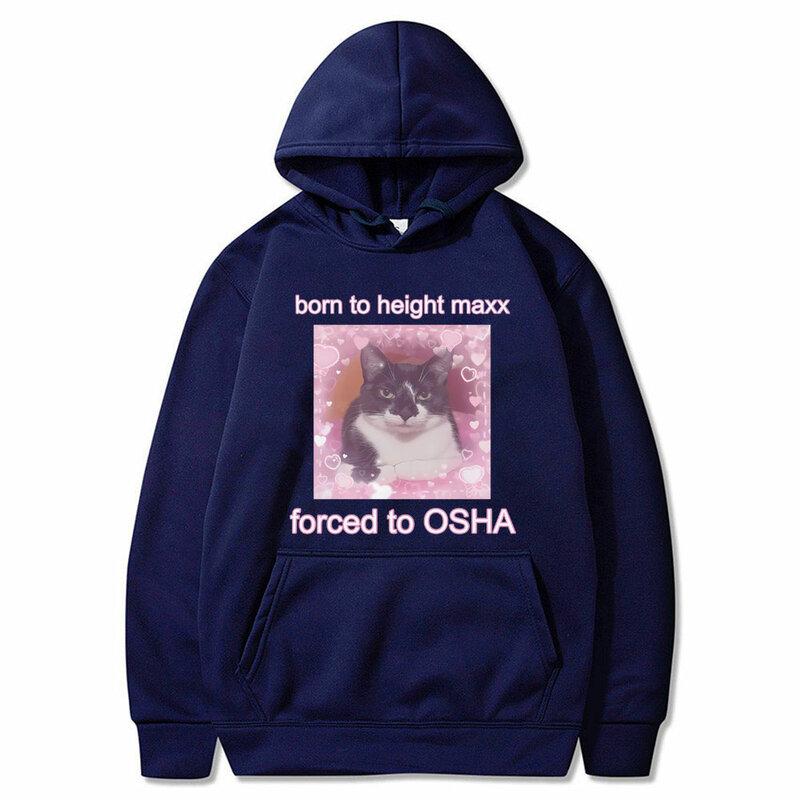Funny Born To Height Maxx Forced To OSHA Cat Hoodie Men Women Joke Humor Casual Oversized Sweatshirt Male Fleece Cotton Hoodies