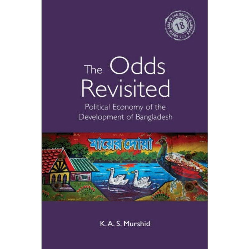 The Odds Revisited: Political Economy of the Development of Bangladesh