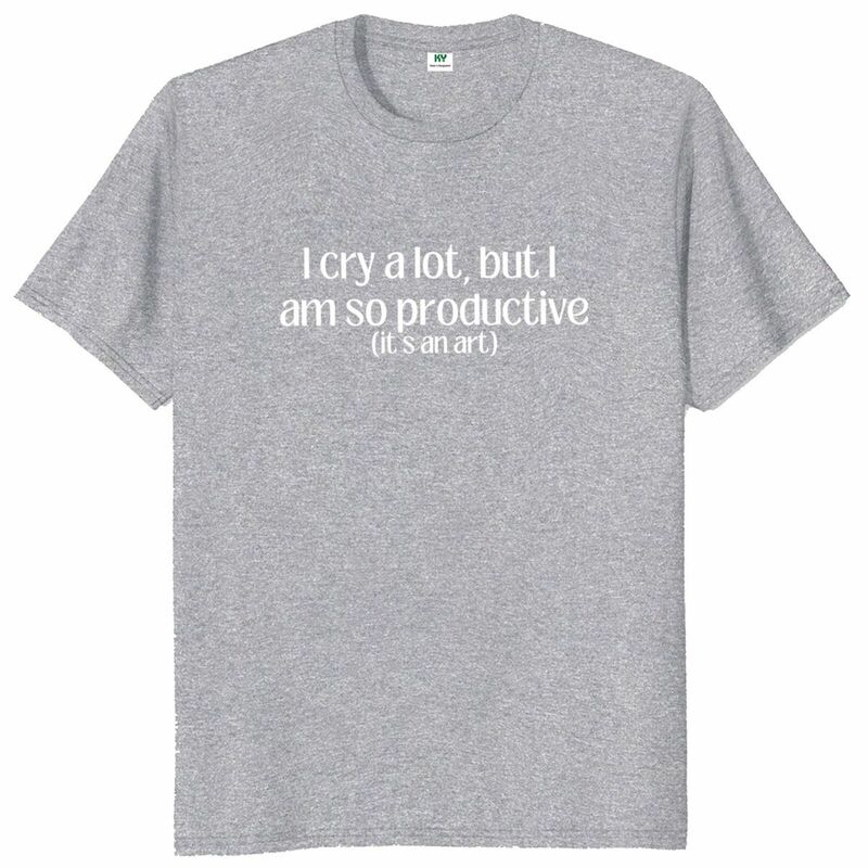 I Cry A Lot But I Am So Productive T Shirt Pop Quotes Y2k Gift T-shirt Dla Mężczyzn Kobiet 100% Bawełna Miękka Unisex Tee Tops EU Size
