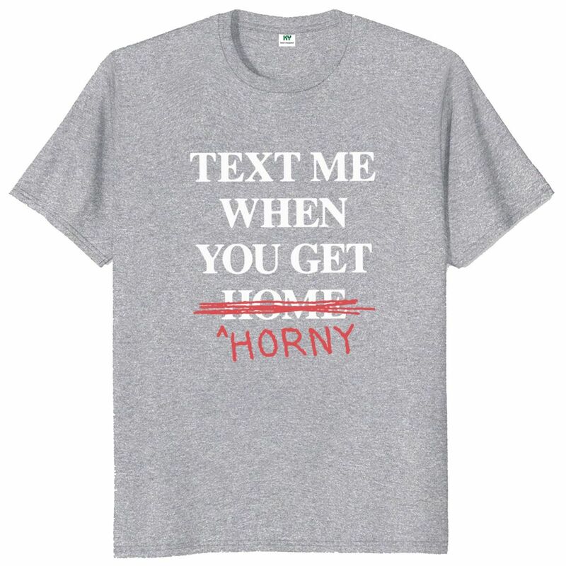 Unisex O-Neck T-Shirt, Me Texto Quando Você Chega Em Casa, Gíria Engraçada, Presente Estranho, 100% Algodão, Tamanho UE