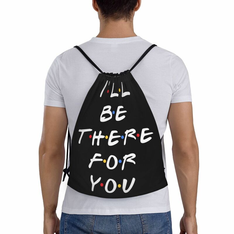Tv Show Friends Funny Quote Drawstring Bags Women Foldable Gym Sports Sackpack I'll Be There For You Training Storage Backpacks