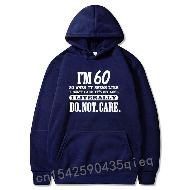 60 Literally Do Not Care Shirt Funny 60th Birthday Gift Hoodies Printed On New Design Long Sleeve Hoodie Geek For Men