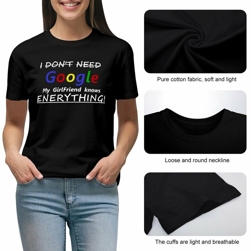 Ik Heb Geen Google Nodig Mijn Vriendin Weet Alles T-Shirt Zomerkleding Vrouwelijke T-Shirts Voor Vrouwen