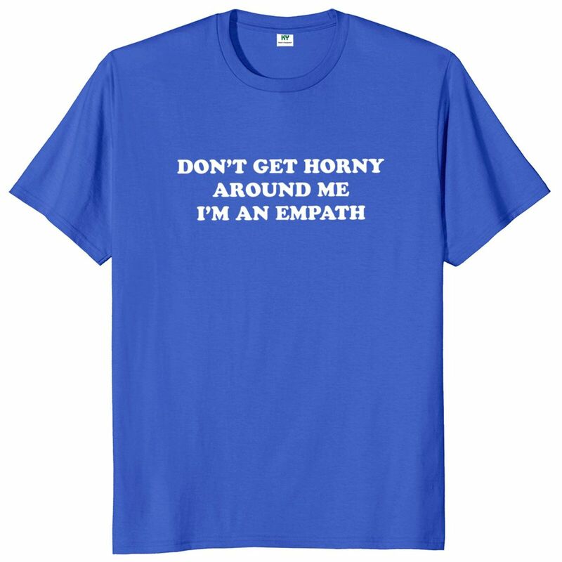 Don't Get Horny Around Me T Shirt Funny Slang Humor Jokes Y2K Tee Tops 100% Cotton Soft Casual Unisex EU Size T-shirts