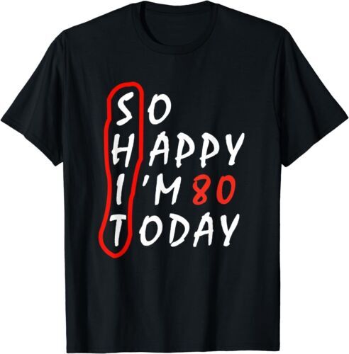 Engraçado t-shirt, presente de aniversário, 80 ° aniversário, tão feliz que eu sou 80, s-3xl, novo