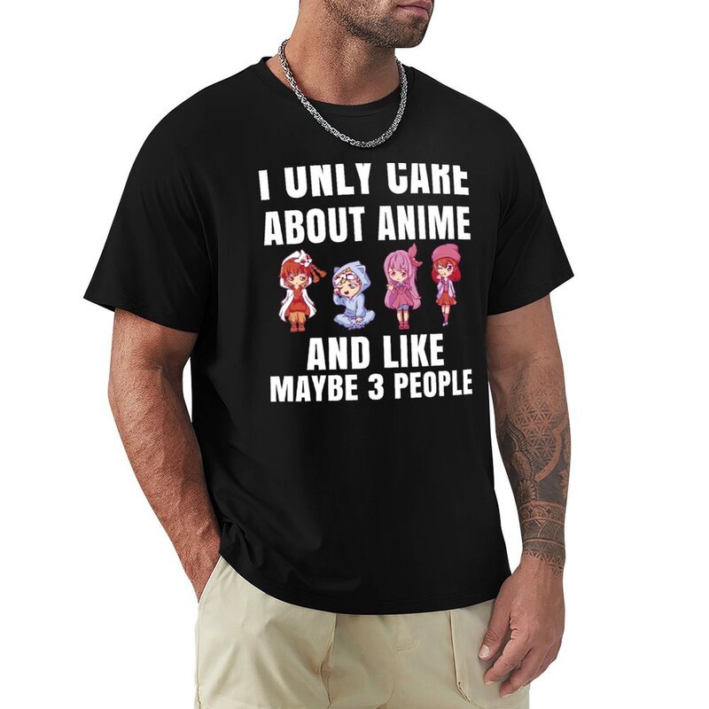 I Only Care About Anime And 3 People T-shirt heavyweights summer top new edition men clothings