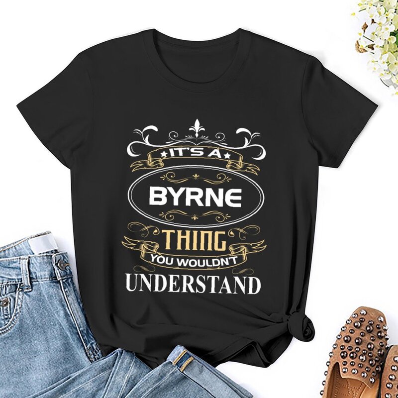 Kemeja nama Byrne ini adalah hal yang Anda tidak akan mengerti T-shirt pakaian kawaii ukuran besar Kaus katun wanita grafis