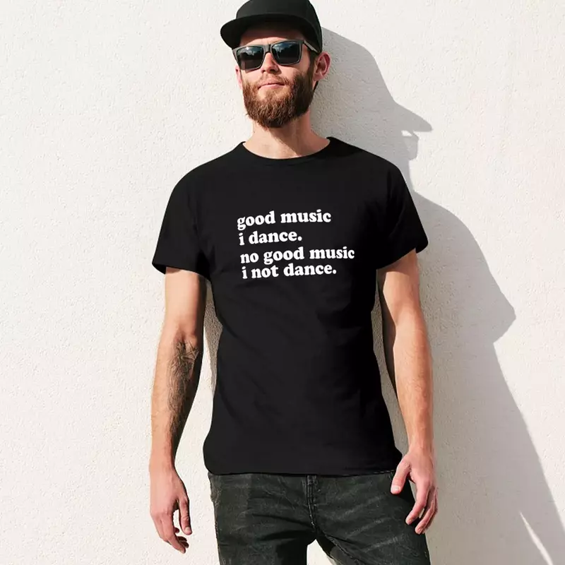 Buona musica I Dance. No Good Music I Not Dance t-shirt hippie clothes sport fans camicie graphic tees clothes for men