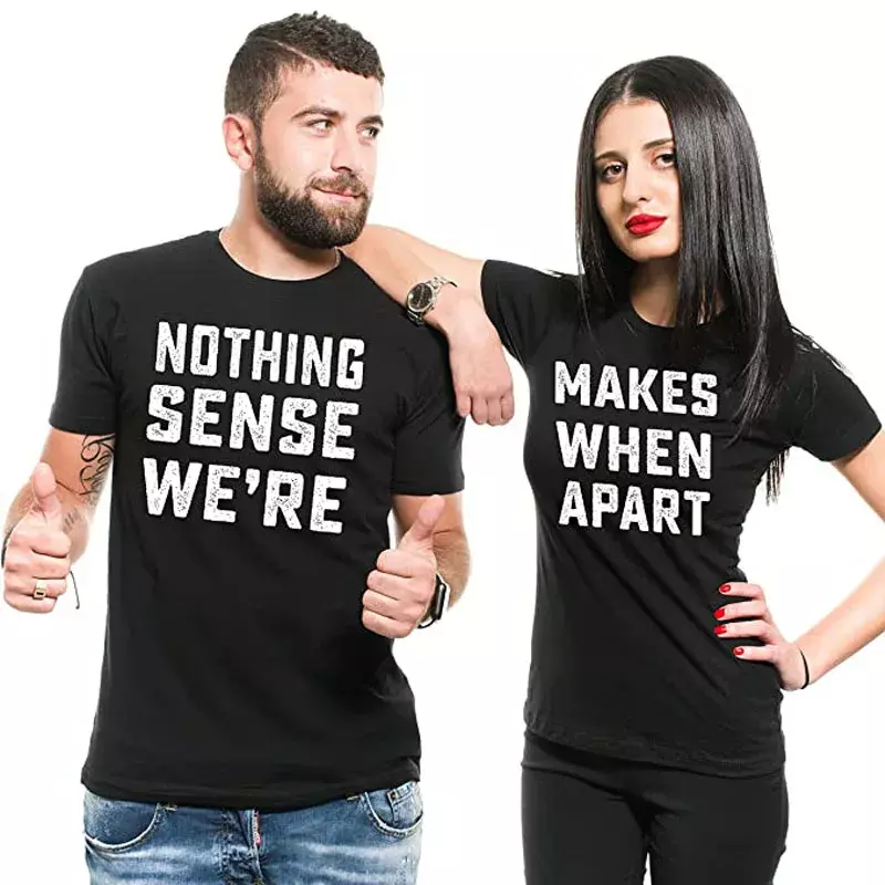 Couple Matching Theme Shirts Nothing Makes Sense Tees Boyfriend Girlfriend Husband Wife Clothes Sayings Quote Letters T-Shirt