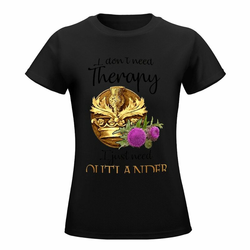 I Don't Need Therapy I Just Need Outlander T-shirt animal print shirt for girls graphics tops womans clothing