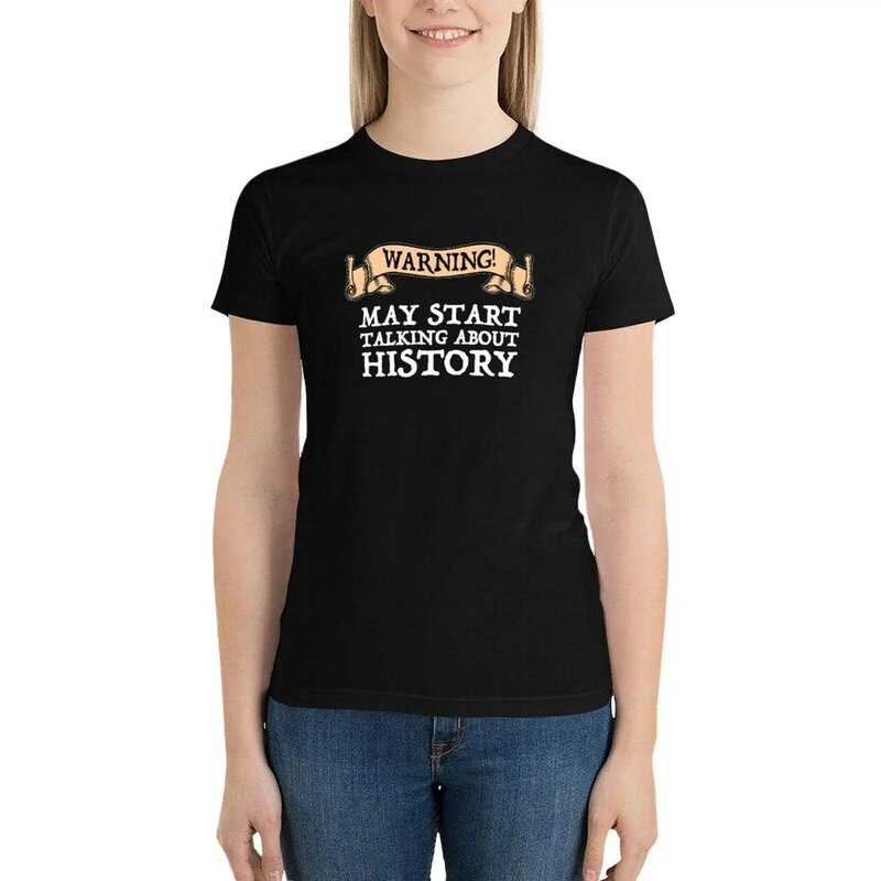 Warning! May Start Talking About History T-shirt plus size tops graphics Woman clothes