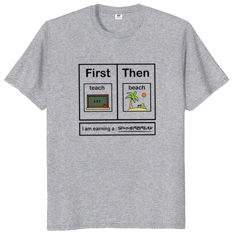 First Teach Then Beach I Am Earning A Summer Break T Shirt Teacher Gift Short Sleeve 100% Cotton Soft Unisex T-shirts EU Size
