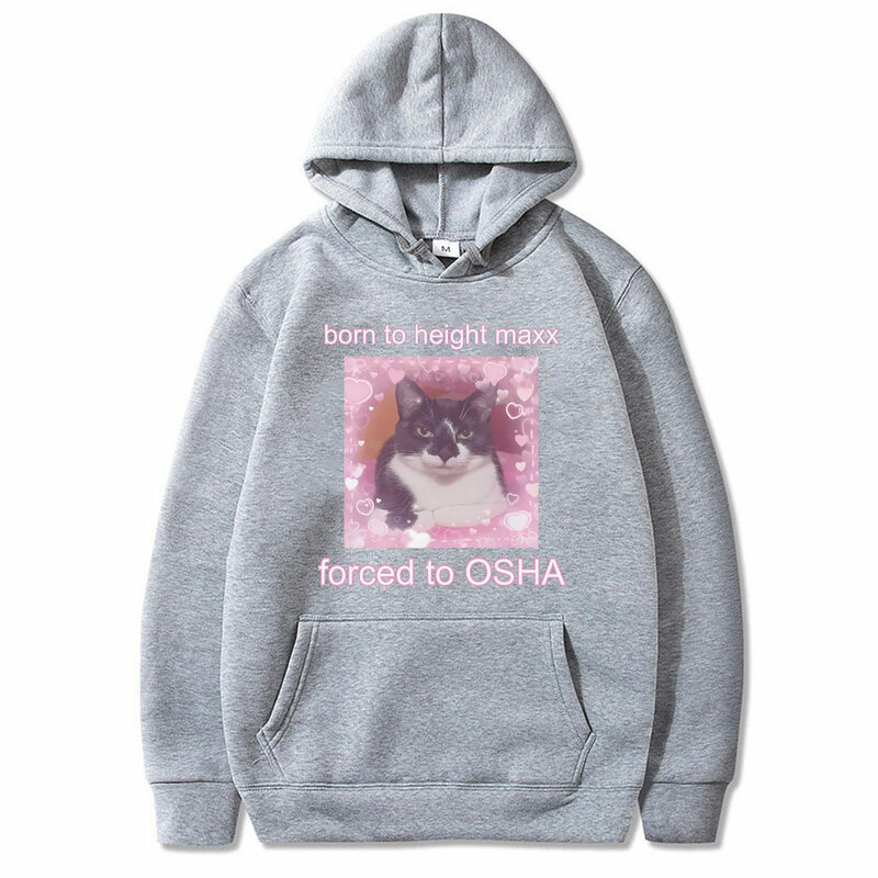 Funny Born To Height Maxx Forced To OSHA Cat Hoodie Men Women Joke Humor Casual Oversized Sweatshirt Male Fleece Cotton Hoodies