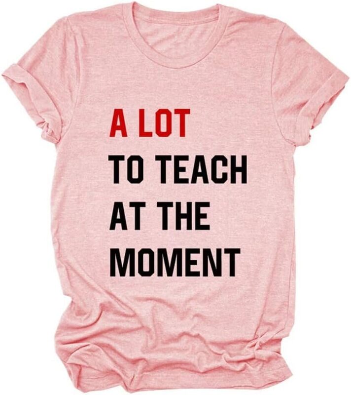 A Lot To Teach At The Moment Funny Sweatshirt Cute Printed Teacher Shirts Women Crewneck Pullovers Teacher Gifts