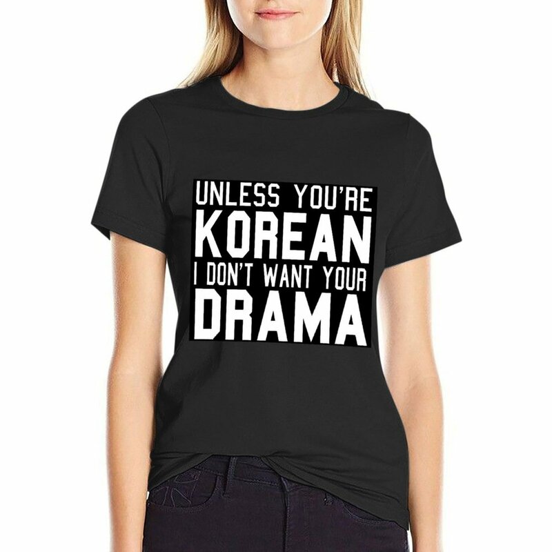 T-shirt mignon pour femme, blouse, vêtements d'été, à moins que tu sois coréen, je ne veux pas ton drame, kawaii, 2024