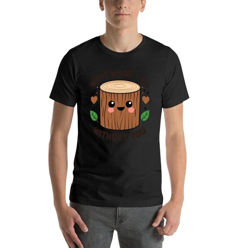 What wood I do withut you T-Shirt summer clothes vintage korean fashion black t-shirts for men