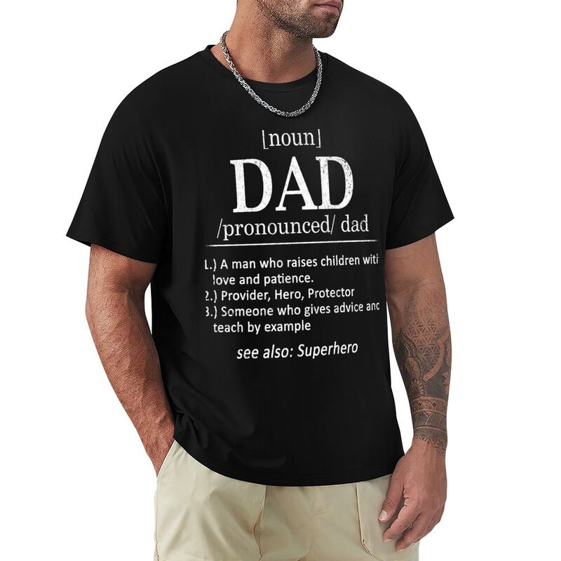 Funny Dad Definition Gift-Dad Man Who Raises Children With Love And Patience T-Shirt Aesthetic clothing cute tops mens clothes