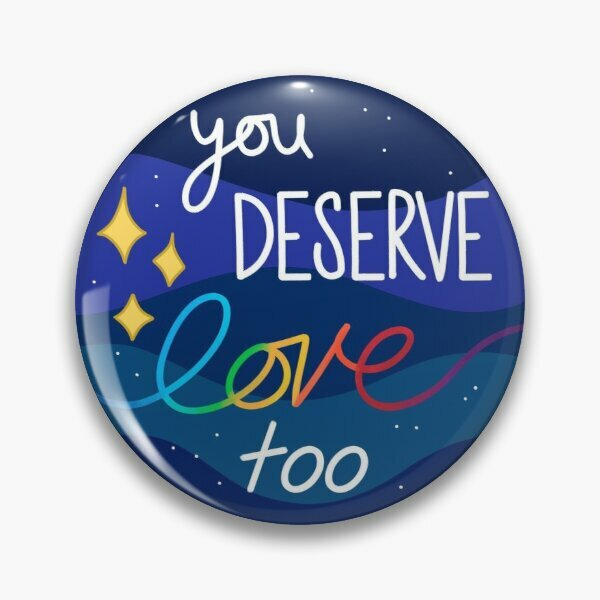 You Deserve Love Too  Customizable Soft Button Pin Clothes Funny Decor Collar Creative Gift Brooch Women Badge Lapel Pin Metal