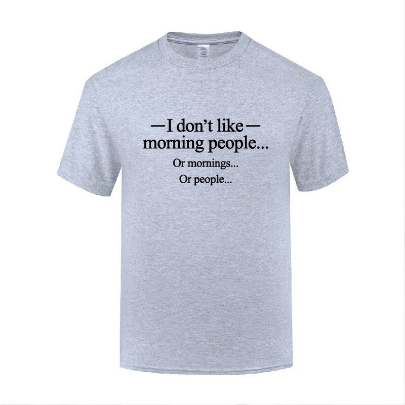 Funny I Don't Like Morning People Cotton T Shirt Plus Size Men O-Neck Summer Short Sleeve Tshirts S-3XL Tops Tees