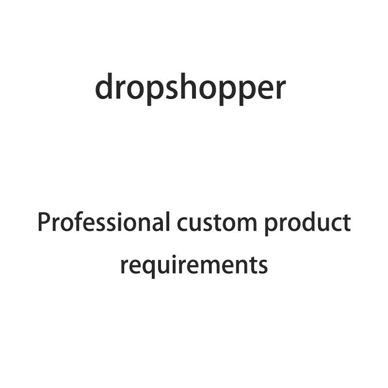 Dropshopper มืออาชีพที่กำหนดเองผลิตภัณฑ์ความต้องการ