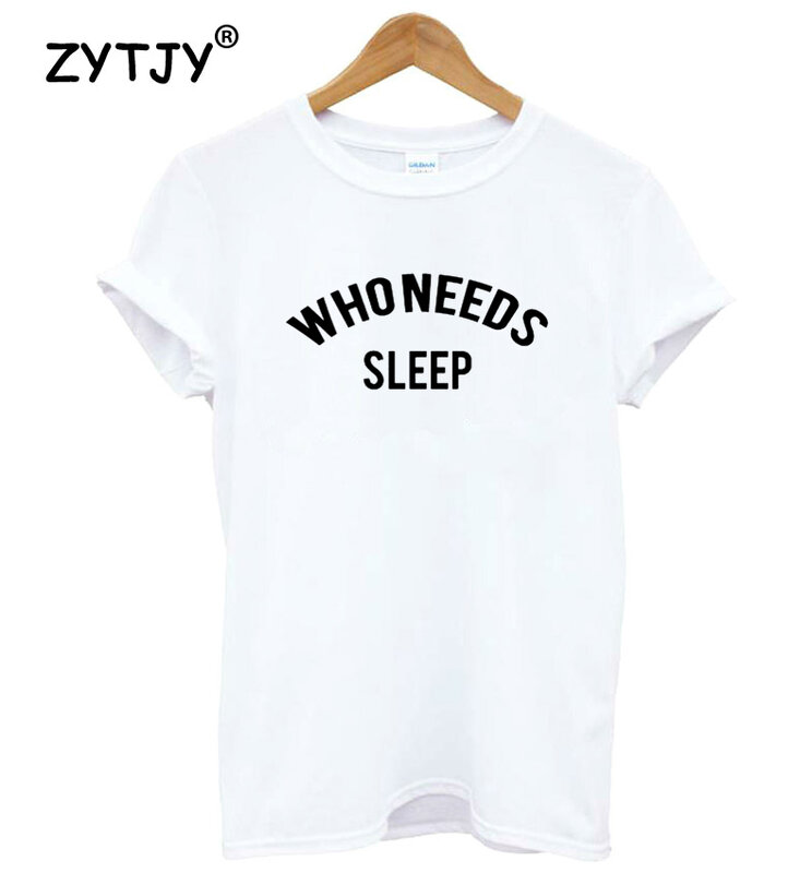 who needs sleep Letters Print Women Tshirt Cotton Funny t Shirt For Lady Girl Top Tee Hipster Tumblr Drop Ship HH-468
