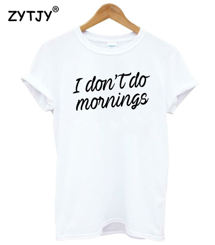 Camiseta con estampado de letras I Don't Do Morning para mujer, camiseta divertida de algodón para chica, camiseta Hipster Tumblr, HH-222