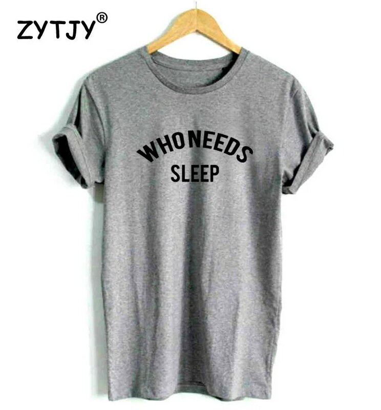 who needs sleep Letters Print Women Tshirt Cotton Funny t Shirt For Lady Girl Top Tee Hipster Tumblr Drop Ship HH-468