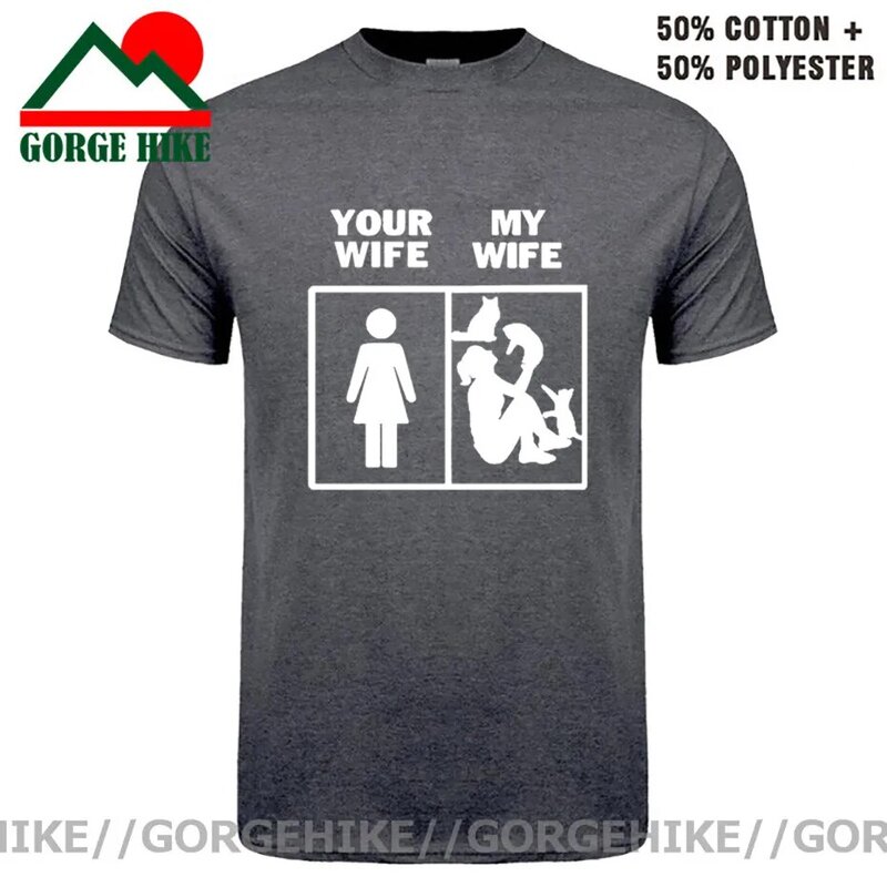 GorgeHike twoja żona moja żona koszulka z nadrukiem Funny Tease A Cat T Shirt dla mężczyzn O-Neck koszulka z krótkim rękawem Man Streetwear T Shirt