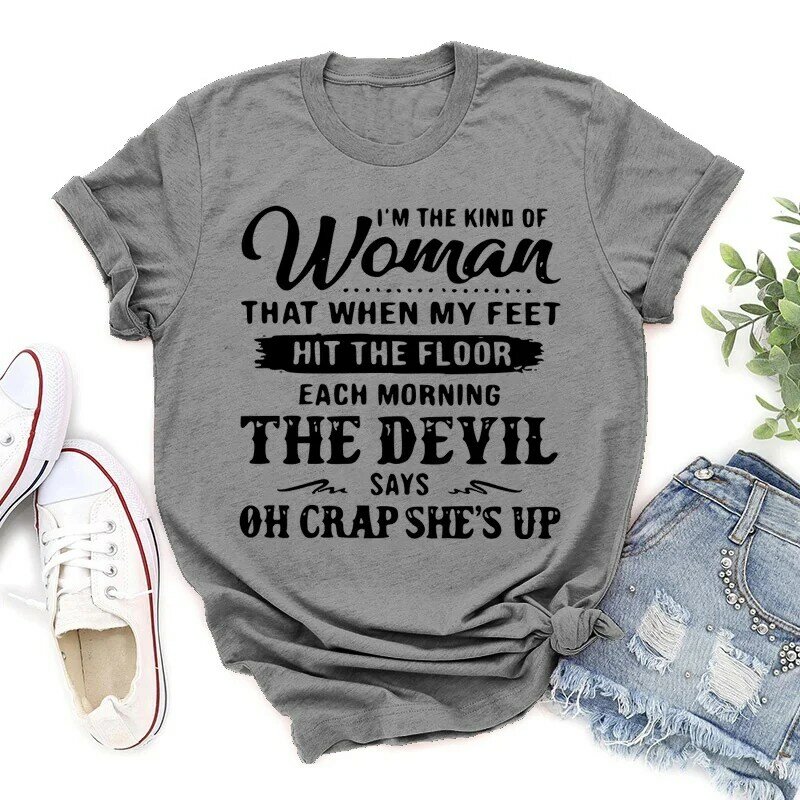 Забавная женская футболка с надписью «I'm The type Of Women That AT My Feet Hit The Floor», женская летняя футболка с круглым вырезом, модная футболка