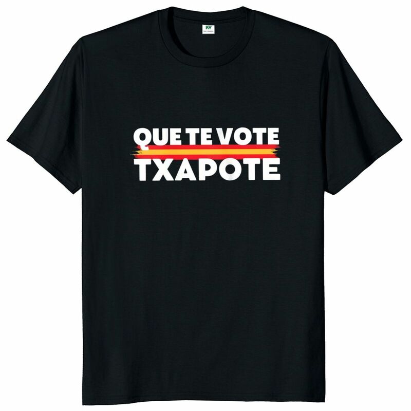 Que Te Vote Txapote T Shirt Funny Spanish Text Meme Trend Tee Tops Casual 100% Cotton Unisex Oversized Soft T-shirt EU Size