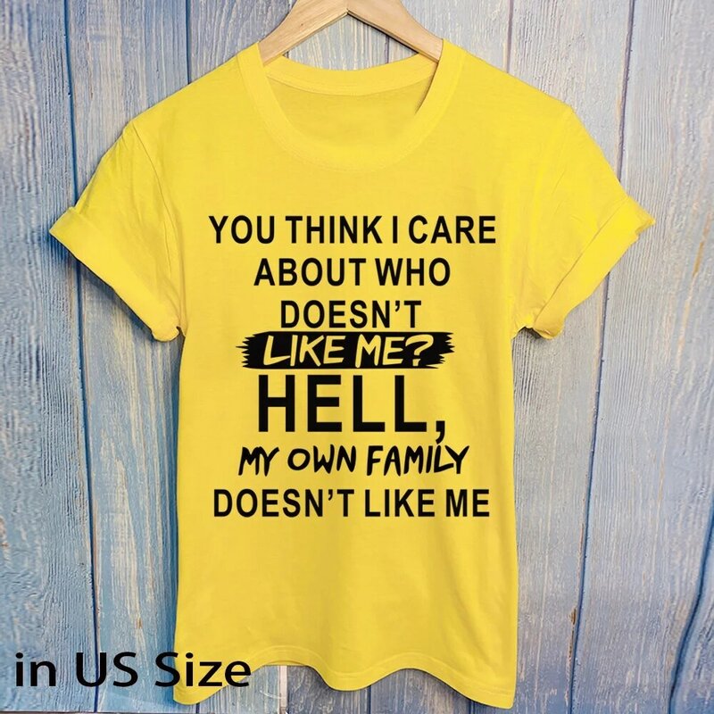 Unisex “YOU THINK I CARE ABOUT WHO LIKE ME?...” Saying T-shirt, Hell Shirt, Fashion Tee for Spring Summer and Fall