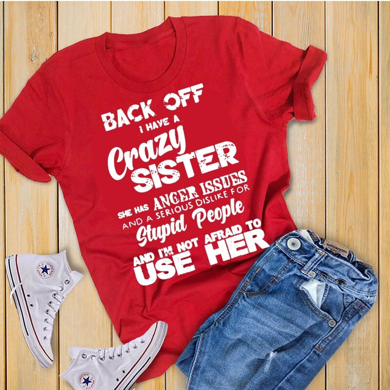 I have a crazy sister. Fun family t-shirts, cool t-shirts for men and women: stylish graphic t-shirts, casual T-shirts
