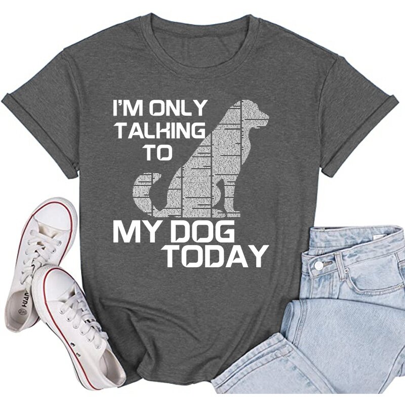 Ladies I Only Talk To My Dog Today Funny Shirts Dog Lovers T Shirts Ladies Cute Shirts Summer Short Sleeve Shirts