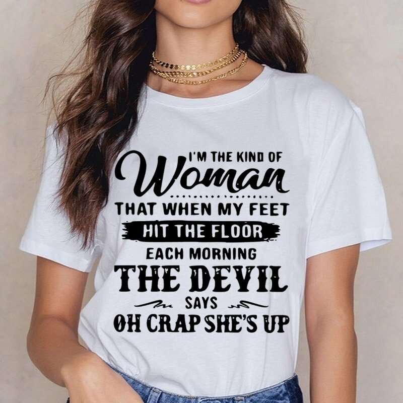Grappig Ik Ben De Soort Vrouwen Dat Wanneer Mijn Voeten Hit De Vloer Print T-shirts Voor Vrouwen Zomer Ronde hals Tee Fashion Shirt