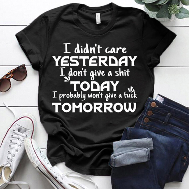 I Didn't Care Yesterday I Don't Give A Shit Today Print T-shrits for Women Men Summer Cute Loose T-shirt Personalized Camiseta