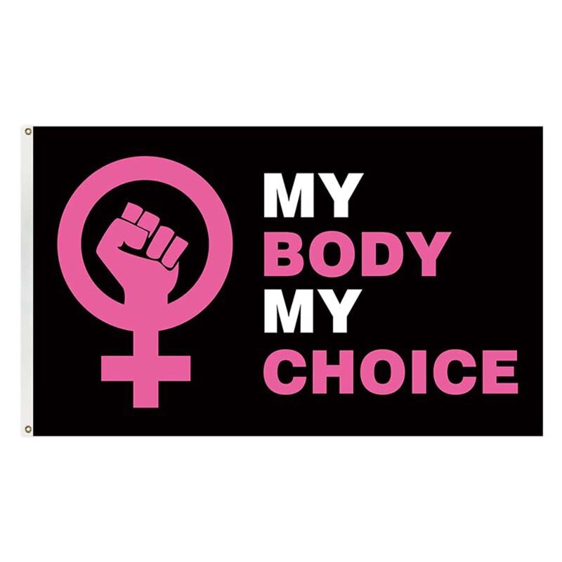 3x5 Ft My Body My Choice Womens Rights Flag Protest Flag One Side Printed